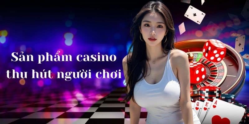 Những loại hình sản phẩm casino GEN88 thu hút người chơi