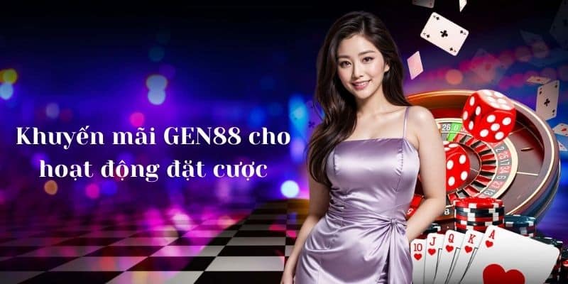 Khuyến mãi GEN88 dành cho các hoạt động tham gia đặt cược 