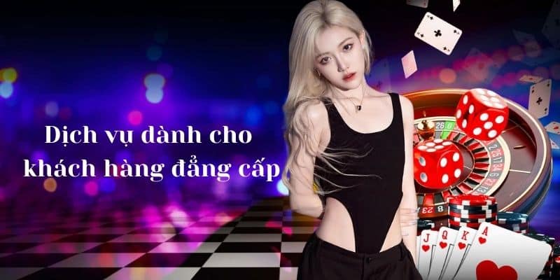 Trải nghiệm những dịch vụ dành cho khách hàng đẳng cấp 